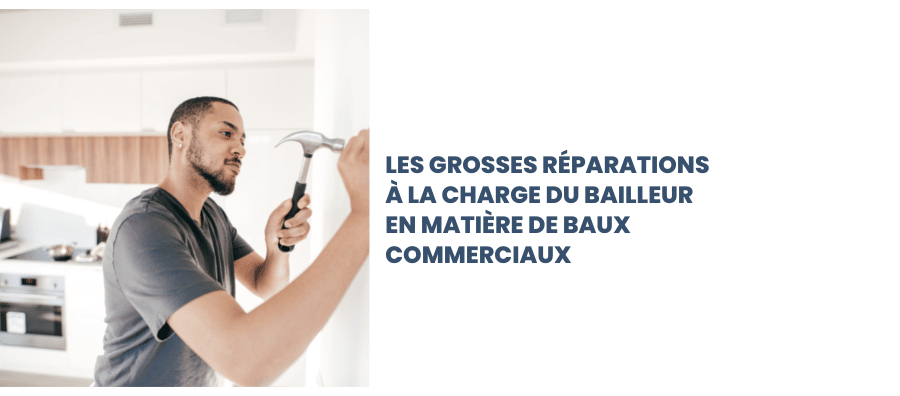 Les grosses réparations à la charge du bailleur en matière de baux commerciaux